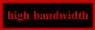 High Bandwidth